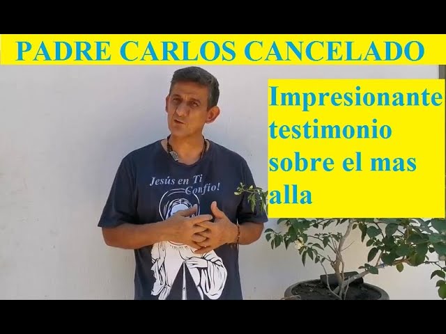 Padre Carlos Cancelado Impresionante testimonio sobre el mas allá - YouTube