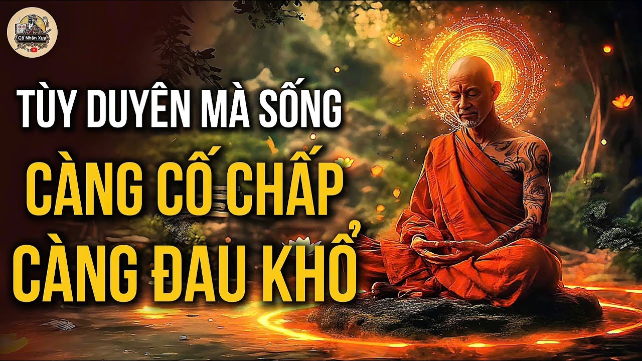 Outline Video NỬA ĐỜI SAU TÙY DUYÊN MÀ SỐNG - CÀNG CỐ CHẤP, CÀNG ĐAU KHỔ | CỔ NHÂN XƯA