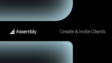 Assembly: Creating and Inviting Clients
