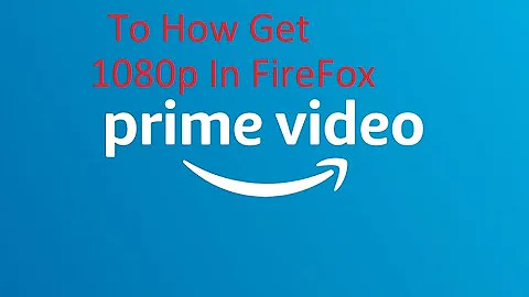 How To Enable 1080p Prime Video in Firefox, Please Note not all Video will Play 1080p.