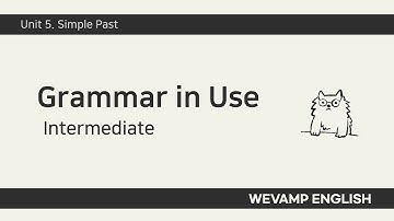 [WEVAMP GIU] Grammar In Use 그래머인유즈 클립 05 - Unit 5. Simple Past
