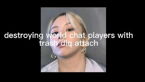 Destroying random player in the world chat with trash dlq attach lol