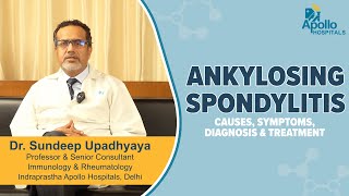 Apollo Hospitals | What is Ankylosing Spondylitis? | Dr. Sundeep Upadhyaya
