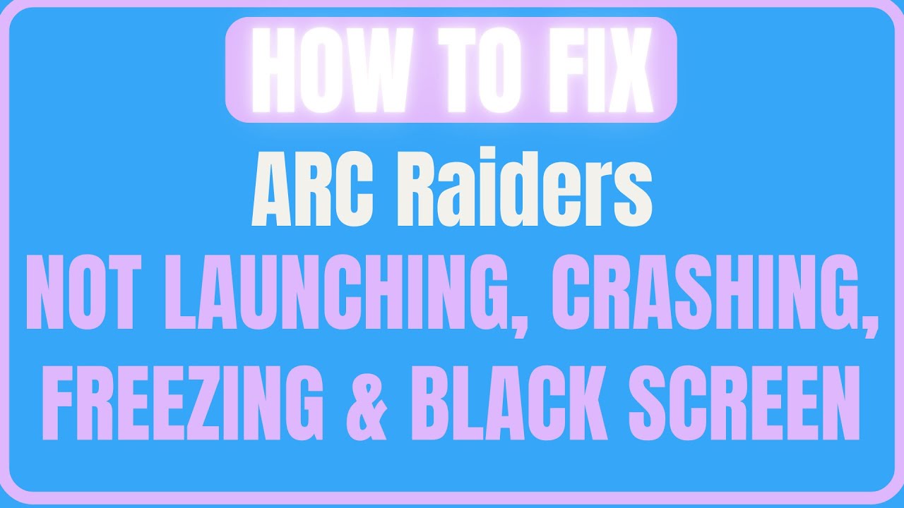 Fix Arc Raiders Crashing, Not Launching, Freezing & Loading, Black ...