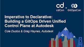 Imperative to Declarative: Building a GitOps Driven Unified Control... - Cole Duclos & Greg Haynes