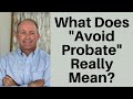 Should You Arrange Your Estate to "Avoid Probate"?