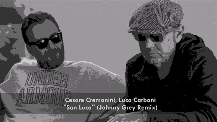 Cesare Cremonini & Luca Carboni - "San Luca" (Johnny Grey Remix) [Radio Mix]