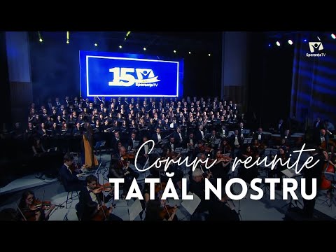 Coruri reunite - TATĂL NOSTRU | Concert Aniversar Speranța TV 15 ani