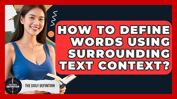 How To Define Words Using Surrounding Text Context? - The Daily Definition