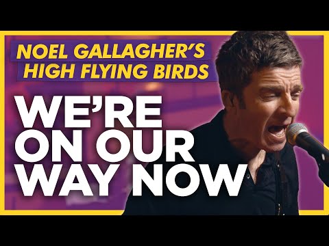 Noel Gallagher's High Flying Birds - We're On Our Way Now: LIVE Absolute Radio