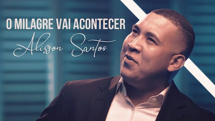 Alisson Santos - O Milagre vai Acontecer - Lanamen...