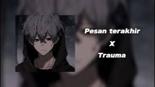 Pesan terakhir x trauma (speed up)