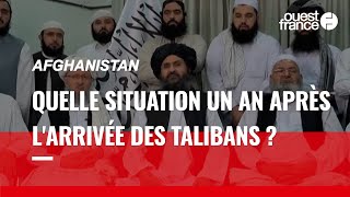 Afghanistan : quel est l'état du pays un an après la prise de Kaboul ?