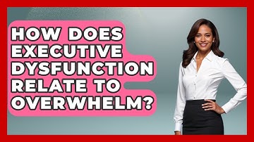 How Does Executive Dysfunction Relate To Overwhelm? - Special Education Learning