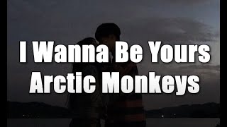 I Wanna Be Yours - Arctic Monkeys (lyrics)