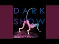 Dark show