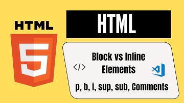 HTML Text Formatting Tags Explained | p, b, i, sup, sub, Comments, Block vs Inline Elements