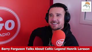 Rangers Legend Barry Ferguson Talks Celtic Legend Henrik Larsson