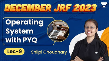 Operating System with PYQ | Lecture - 9 | UGC NET Dec 2023 | Shilpi