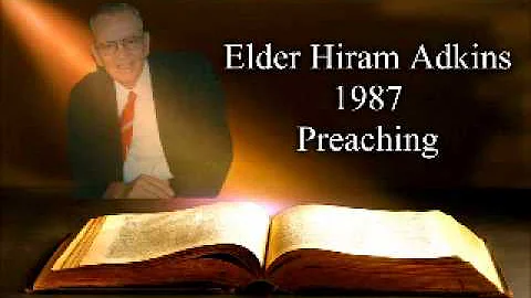 ELDER HIRAM ADKINS ~ Preaching 1987
