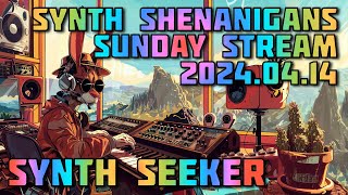 Sunday Synth Shenanigans | Stream 2024.04.14