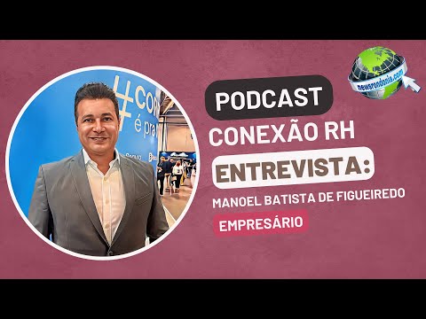 #ConexãoRH | Entrevista o empresário Manoel Batista de Figueiredo
