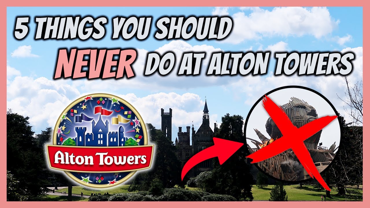 5 Things You Should NEVER Do at Alton Towers YouTube