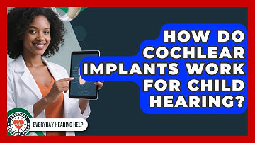 How Do Cochlear Implants Work For Child Hearing? - Everyday Hearing Help