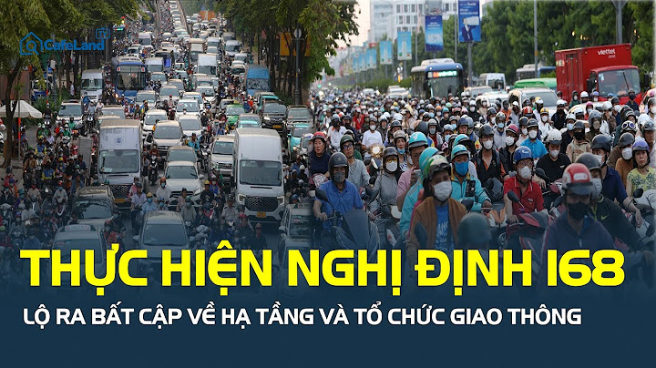 Thực hiện Nghị định 168 đã LỘ RA MỘT SỐ BẤT CẬP về hạ tầng và tổ chức giao thông | CafeLand