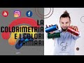 LA COLORIMETRIA -I tre colori primari e la loro importanza-