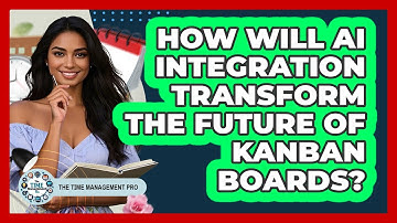 How Will AI Integration Transform The Future Of Kanban Boards? - The Time Management Pro
