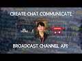 create chat or message with broadcast Channel API for communicate
