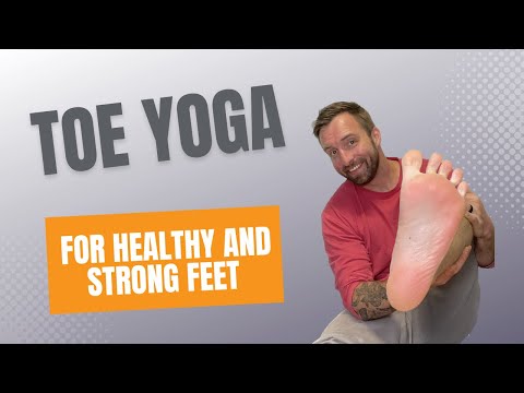 Toe Yoga For Healthy And Strong Feet 