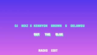 DJ NOIZ X KENNYON BROWN X DELAWOU - Out the blue (RADIO EDIT)