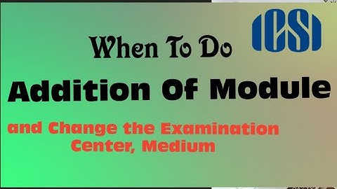 ICSI Addition of the Module, know new the dates in the Description examination Centre, Medium