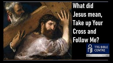 What did Jesus mean, Take up Your Cross and Follow me?