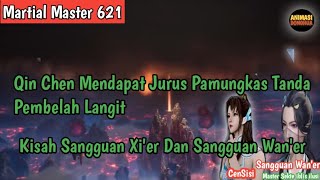 Martial Master 621 ‼️Qin Chen Mendapat Jurus Pamungkas Pembelah Langit.Kisah Sangguan Wan'er & xi'er