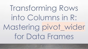 Transforming Rows into Columns in R: Mastering pivot_wider for Data Frames