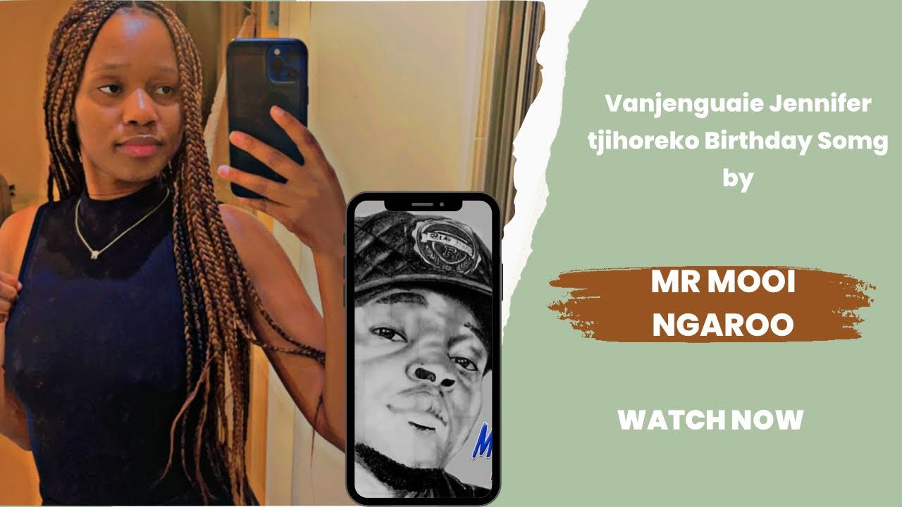 Vanjenguaie Jennifer Tjihoreko Birthday Song -Mr MOOI NGARO