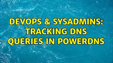 DevOps & SysAdmins: Tracking DNS queries in PowerDNS (3 Solutions!!)