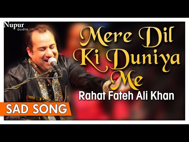 Mere Dil Ki Duniya Me by Rahat Fateh Ali Khan With Lyrics - Hindi Sad Songs - Nupur Audio class=