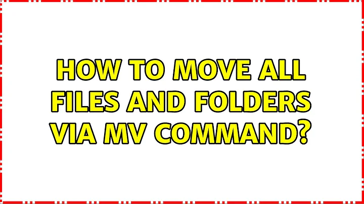 Unix & Linux: How to move all files and folders via mv command? (6 Solutions!!)