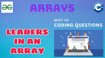 Arrays 11: Leaders in an Array | Must Do Coding Questions | Interview Preparation | GeeksForGeeks
