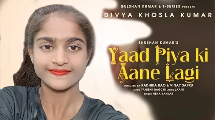 Yaad Piya Ki Aane Lagi | Divya Khosla Kumar |Neha K,Tanishk B,Jaani, Faisu, Radhika&Vinay |Bhushan K