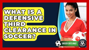 What Is A Defensive Third Clearance In Soccer? - Soccer Stats Vault