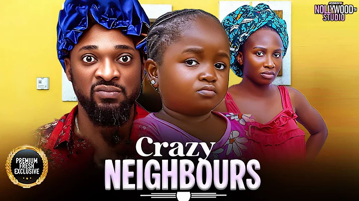 Crazy Neighbours - Nollywood