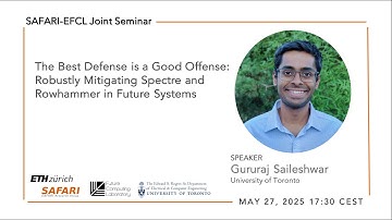 SAFARI-EFCL Seminar - The Best Defense is a Good Offense: Robustly Mitigating Spectre and Rowhammer