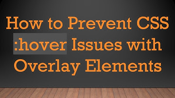 How to Prevent CSS :hover Issues with Overlay Elements