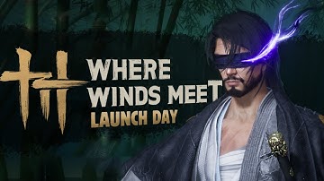 WHERE WINDS MEET LAUNCH ✅ New MMO-Hybrid