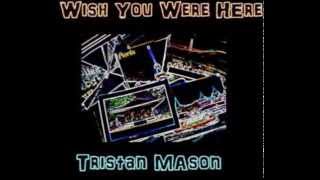 Wish You Were Here By Tristan Mason